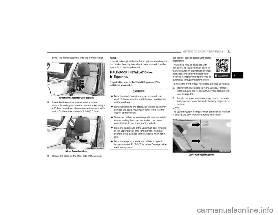 JEEP WRANGLER 2023 Owners Guide
GETTING TO KNOW YOUR VEHICLE31
7. Lower the mirror assembly onto the mirror bracket.
Lower Mirror Assembly Onto Bracket
8. Insert the three mirror screws into the mirror
assembly, and tighten into JEEP WRANGLER 2023 Owners Guide
GETTING TO KNOW YOUR VEHICLE31
7. Lower the mirror assembly onto the mirror bracket.
Lower Mirror Assembly Onto Bracket
8. Insert the three mirror screws into the mirror
assembly, and tighten into