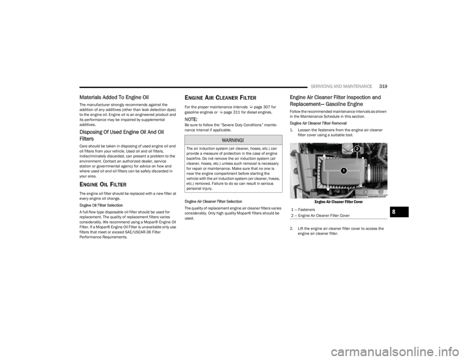 JEEP WRANGLER 2023 Owners Manual
SERVICING AND MAINTENANCE319
Materials Added To Engine Oil
The manufacturer strongly recommends against the
addition of any additives (other than leak detection dyes)
to the engine oil. Engine oil JEEP WRANGLER 2023 Owners Manual
SERVICING AND MAINTENANCE319
Materials Added To Engine Oil
The manufacturer strongly recommends against the
addition of any additives (other than leak detection dyes)
to the engine oil. Engine oil