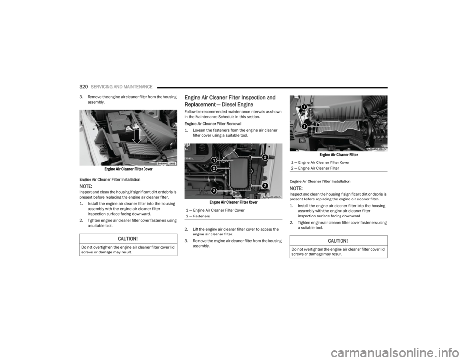 JEEP WRANGLER 2023 Owners Manual
320SERVICING AND MAINTENANCE
3. Remove the engine air cleaner filter from the housing
assembly.
Engine Air Cleaner Filter Cover
Engine Air Cleaner Filter Installation
NOTE:Inspect and clean the JEEP WRANGLER 2023 Owners Manual
320SERVICING AND MAINTENANCE
3. Remove the engine air cleaner filter from the housing
assembly.
Engine Air Cleaner Filter Cover
Engine Air Cleaner Filter Installation
NOTE:Inspect and clean the