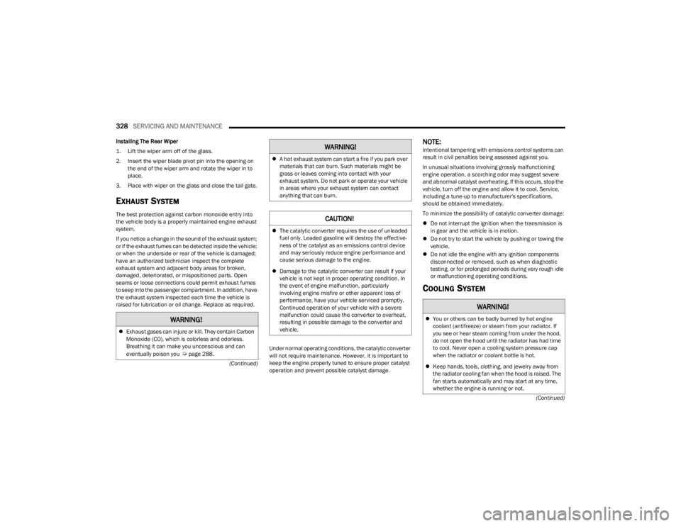 JEEP WRANGLER 2023  Owners Manual 
328SERVICING AND MAINTENANCE  
(Continued)
(Continued)
Installing The Rear Wiper

1. Lift the wiper arm off of the glass.

2. Insert the wiper blade pivot pin into the opening on 
the end of the wipe