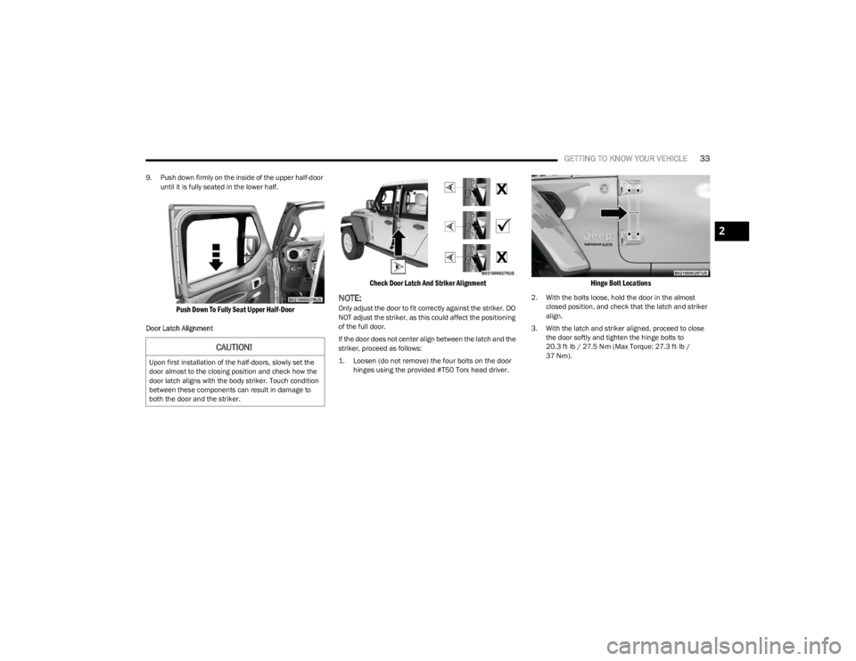 JEEP WRANGLER 2023 Owners Guide
GETTING TO KNOW YOUR VEHICLE33
9. Push down firmly on the inside of the upper half-door
until it is fully seated in the lower half.
Push Down To Fully Seat Upper Half-Door
Door Latch Alignment
Ch JEEP WRANGLER 2023 Owners Guide
GETTING TO KNOW YOUR VEHICLE33
9. Push down firmly on the inside of the upper half-door
until it is fully seated in the lower half.
Push Down To Fully Seat Upper Half-Door
Door Latch Alignment
Ch