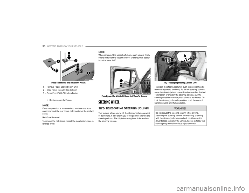 JEEP WRANGLER 2023 Owners Guide
36GETTING TO KNOW YOUR VEHICLE
Press Shim Firmly Into Bottom Of Pocket
f. Replace upper half-door.
NOTE:If the compression is increased too much on the front
upper corner of the rear doors, defo JEEP WRANGLER 2023 Owners Guide
36GETTING TO KNOW YOUR VEHICLE
Press Shim Firmly Into Bottom Of Pocket
f. Replace upper half-door.
NOTE:If the compression is increased too much on the front
upper corner of the rear doors, defo