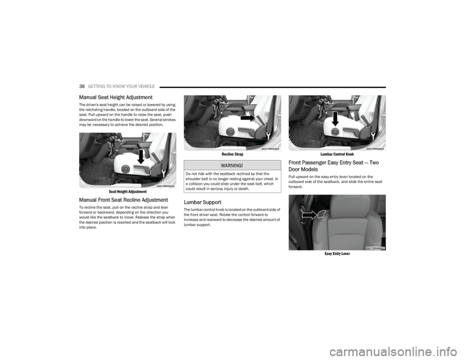 JEEP WRANGLER 2023 Owners Guide
38GETTING TO KNOW YOUR VEHICLE
Manual Seat Height Adjustment
The driver's seat height can be raised or lowered by using
the ratcheting handle, located on the outboard side of the
seat. Pull u JEEP WRANGLER 2023 Owners Guide
38GETTING TO KNOW YOUR VEHICLE
Manual Seat Height Adjustment
The driver's seat height can be raised or lowered by using
the ratcheting handle, located on the outboard side of the
seat. Pull u