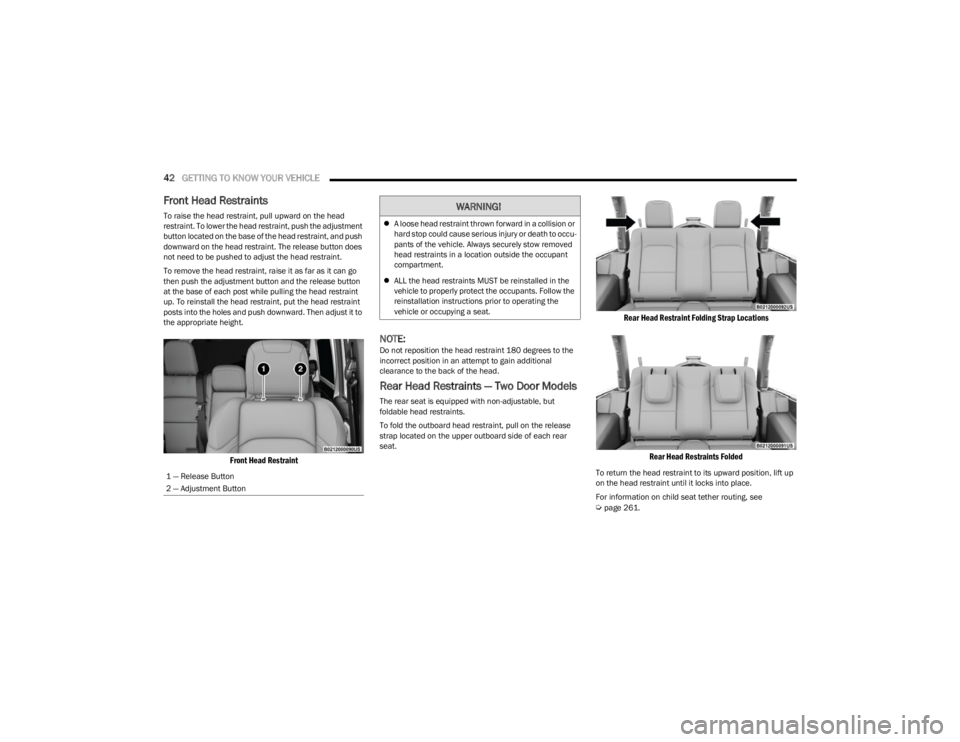 JEEP WRANGLER 2023 Service Manual
42GETTING TO KNOW YOUR VEHICLE
Front Head Restraints
To raise the head restraint, pull upward on the head
restraint. To lower the head restraint, push the adjustment
button located on the base of JEEP WRANGLER 2023 Service Manual
42GETTING TO KNOW YOUR VEHICLE
Front Head Restraints
To raise the head restraint, pull upward on the head
restraint. To lower the head restraint, push the adjustment
button located on the base of