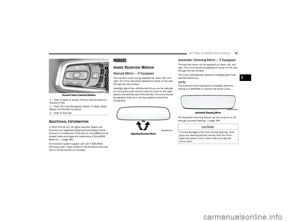 JEEP WRANGLER 2023 Service Manual 
GETTING TO KNOW YOUR VEHICLE45

Uconnect Voice Command Buttons

ADDITIONAL INFORMATION
© 2022 FCA US LLC. All rights reserved. Mopar and 
Uconnect are registered trademarks and Mopar Owner 
Connect 