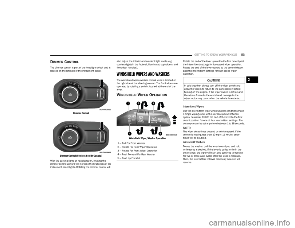 JEEP WRANGLER 2023 Workshop Manual
GETTING TO KNOW YOUR VEHICLE53
DIMMER CONTROL
The dimmer control is part of the headlight switch and is
located on the left side of the instrument panel.
Dimmer Control
Dimmer Control (Vehicles Sol JEEP WRANGLER 2023 Workshop Manual
GETTING TO KNOW YOUR VEHICLE53
DIMMER CONTROL
The dimmer control is part of the headlight switch and is
located on the left side of the instrument panel.
Dimmer Control
Dimmer Control (Vehicles Sol