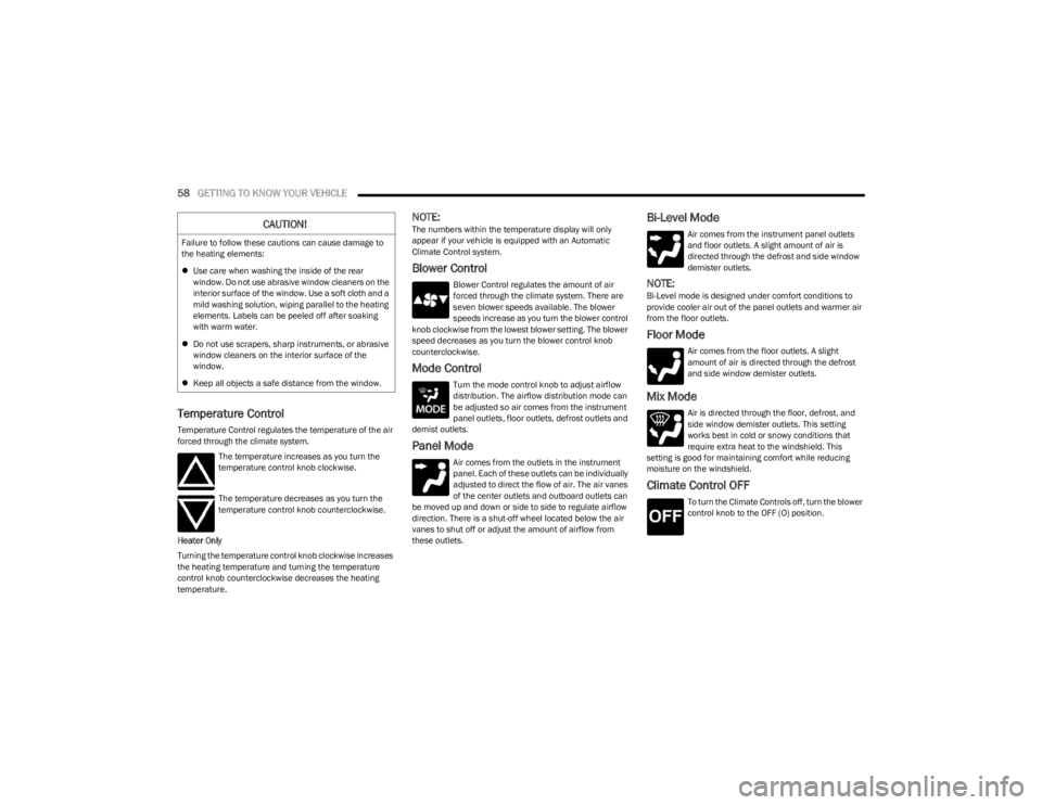 JEEP WRANGLER 2023  Owners Manual 
58GETTING TO KNOW YOUR VEHICLE  
Temperature Control
Temperature Control regulates the temperature of the air 
forced through the climate system.
The temperature increases as you turn the 
temperatur