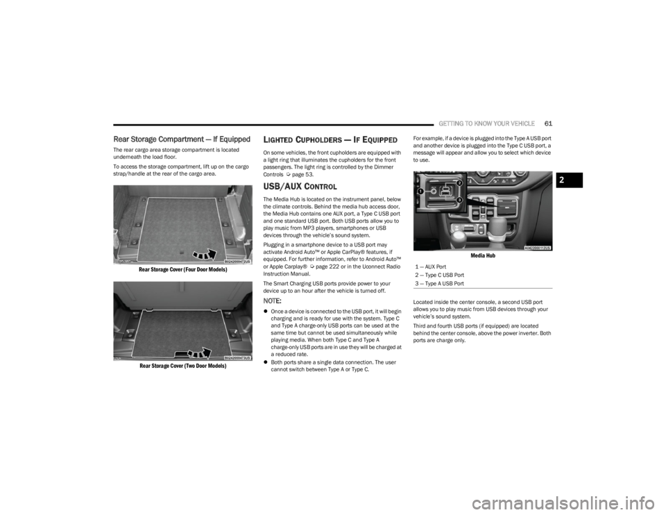 JEEP WRANGLER 2023 Repair Manual
GETTING TO KNOW YOUR VEHICLE61
Rear Storage Compartment — If Equipped
The rear cargo area storage compartment is located
underneath the load floor.
To access the storage compartment, lift up on th JEEP WRANGLER 2023 Repair Manual
GETTING TO KNOW YOUR VEHICLE61
Rear Storage Compartment — If Equipped
The rear cargo area storage compartment is located
underneath the load floor.
To access the storage compartment, lift up on th