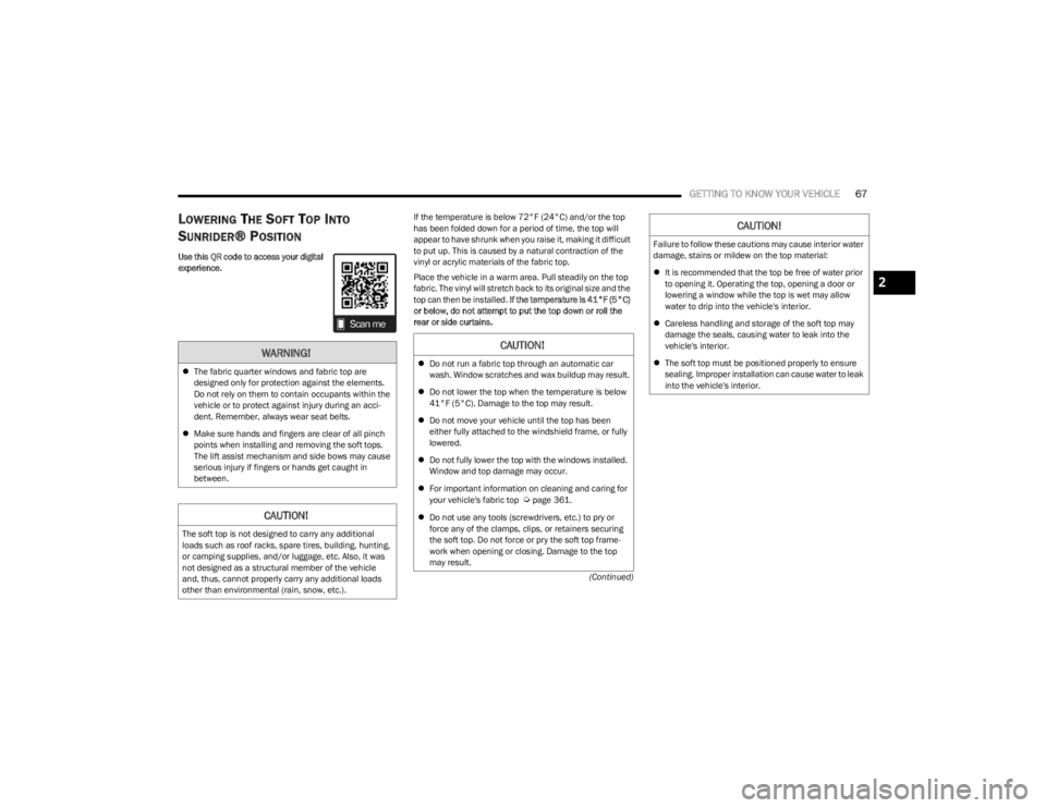 JEEP WRANGLER 2023 Repair Manual
GETTING TO KNOW YOUR VEHICLE67
(Continued)
LOWERING THE SOFT TOP INTO
S
UNRIDER® POSITION
Use this QR code to access your digital
experience. If the temperature is below 72°F (24°C) and/or the t JEEP WRANGLER 2023 Repair Manual
GETTING TO KNOW YOUR VEHICLE67
(Continued)
LOWERING THE SOFT TOP INTO
S
UNRIDER® POSITION
Use this QR code to access your digital
experience. If the temperature is below 72°F (24°C) and/or the t