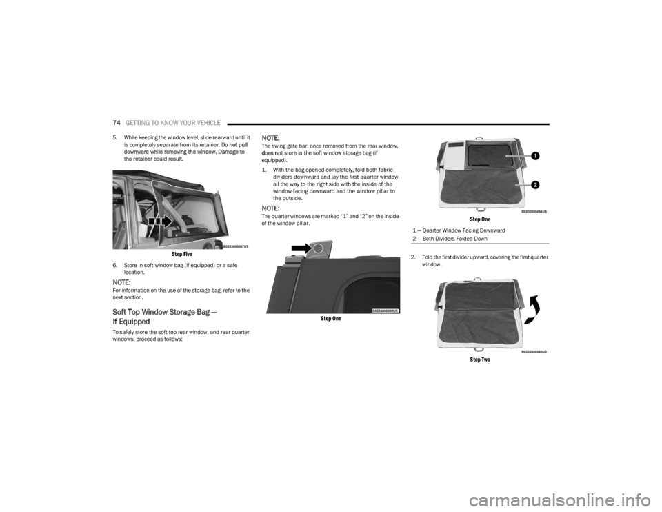 JEEP WRANGLER 2023 Manual PDF
74GETTING TO KNOW YOUR VEHICLE
5. While keeping the window level, slide rearward until it
is completely separate from its retainer. Do not pull
downward while removing the window. Damage to
the JEEP WRANGLER 2023 Manual PDF
74GETTING TO KNOW YOUR VEHICLE
5. While keeping the window level, slide rearward until it
is completely separate from its retainer. Do not pull
downward while removing the window. Damage to
the