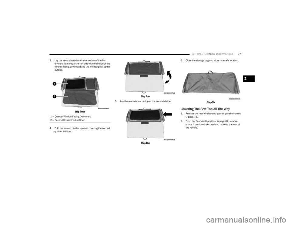 JEEP WRANGLER 2023 Manual PDF
GETTING TO KNOW YOUR VEHICLE75
3. Lay the second quarter window on top of the first
divider all the way to the left side with the inside of the
window facing downward and the window pillar to the
JEEP WRANGLER 2023 Manual PDF
GETTING TO KNOW YOUR VEHICLE75
3. Lay the second quarter window on top of the first
divider all the way to the left side with the inside of the
window facing downward and the window pillar to the