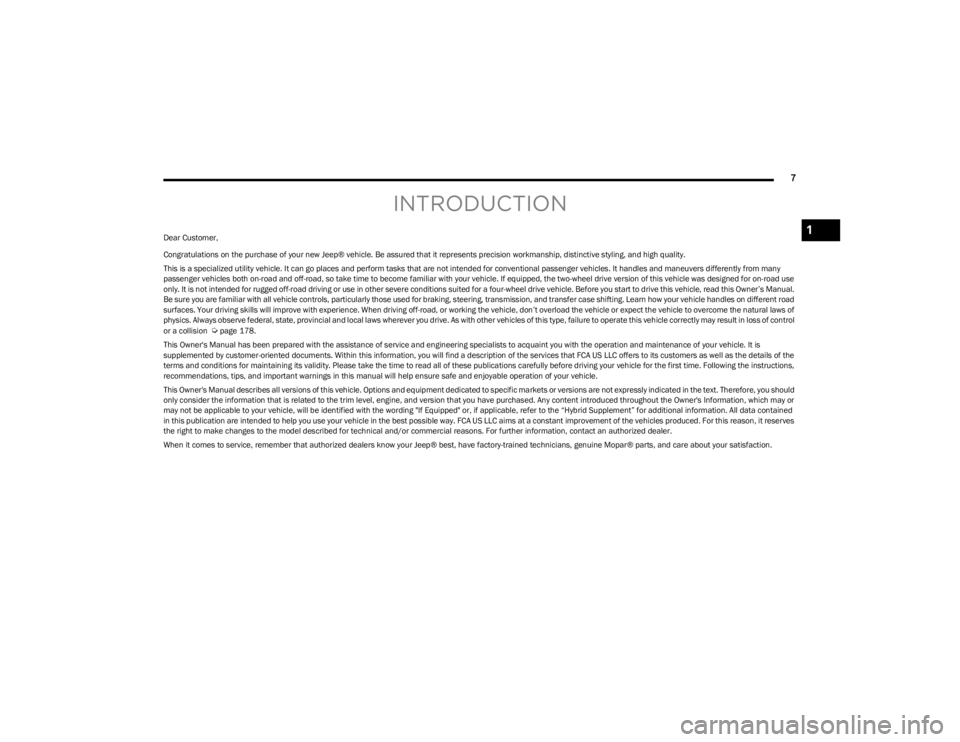 JEEP WRANGLER 2023  Owners Manual 
7
INTRODUCTION
Dear Customer,
Congratulations on the purchase of your new Jeep® vehicle. Be assured that it represents precision workmanship, distinctive styling, and high quality.
This is a special