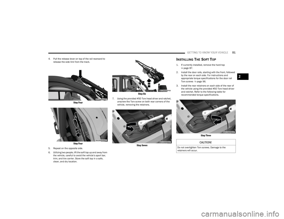 JEEP WRANGLER 2023  Owners Manual 
GETTING TO KNOW YOUR VEHICLE81
4. Pull the release lever on top of the rail rearward to 
release the side link from the track.

Step Four
Step Four

5. Repeat on the opposite side.
6. Utilizing two p