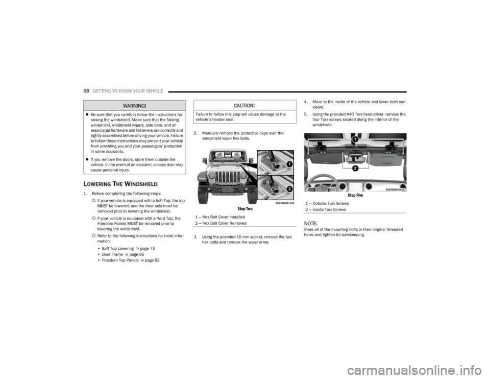 JEEP WRANGLER 2023 Owners Manual
98GETTING TO KNOW YOUR VEHICLE
LOWERING THE WINDSHIELD
1. Before completing the following steps:
If your vehicle is equipped with a Soft Top, the top
MUST be lowered, and the door rails must JEEP WRANGLER 2023 Owners Manual
98GETTING TO KNOW YOUR VEHICLE
LOWERING THE WINDSHIELD
1. Before completing the following steps:
If your vehicle is equipped with a Soft Top, the top
MUST be lowered, and the door rails must