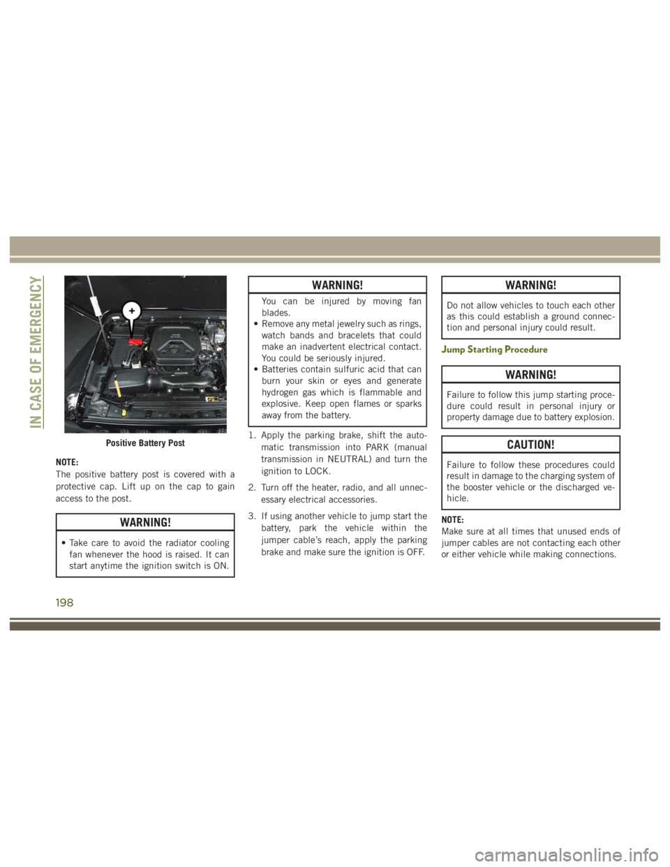 JEEP WRANGLER RUBICON 2019 Owners Manual WARNING!
Failure to follow this jump starting proce-
dure could result in personal injury or
property damage due to battery explosion.
198 JEEP WRANGLER RUBICON 2019 Owners Manual WARNING!
Failure to follow this jump starting proce-
dure could result in personal injury or
property damage due to battery explosion.
198
