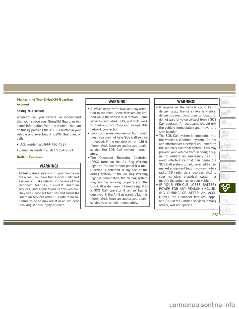 JEEP WRANGLER RUBICON 2019 Owners Manual WARNING!
ALWAYS drive safely with your hands on
the wheel. You have full responsibility and
assume all risks related to the use of the
Uconnect features, SiriusXM Guardian
services, and applications i JEEP WRANGLER RUBICON 2019 Owners Manual WARNING!
ALWAYS drive safely with your hands on
the wheel. You have full responsibility and
assume all risks related to the use of the
Uconnect features, SiriusXM Guardian
services, and applications i