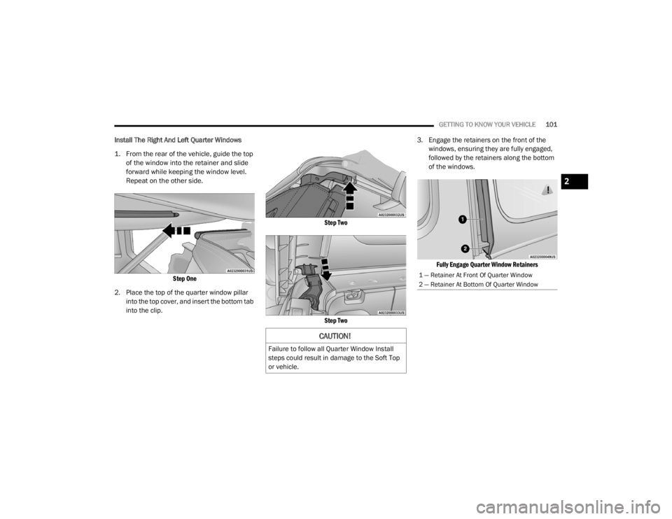 JEEP WRANGLER RUBICON 2020  Owners Manual 
CAUTION!
Failure to follow all Quarter Window Install 
steps could result in damage to the Soft Top 
or vehicle.
1 — Retainer At Front Of Quarter Window
2 — Retainer At Bottom Of Quarter Window
2