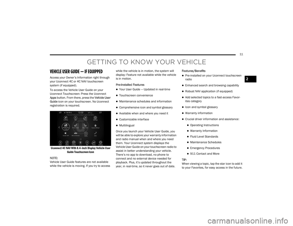 JEEP WRANGLER RUBICON 2020  Owners Manual GETTING TO KNOW YOUR VE�\b�	��\fE
VE�\b�	��\fE USER GUIDE — IF EQUIPPED
Access your Owner’s Information right through 
your Uconnect 4C or 4C NAV touchscreen 
system (if equippedyf�.
To access t