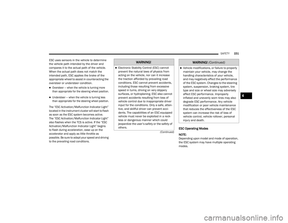 JEEP WRANGLER RUBICON 2020  Owners Manual �:�$�5�1�,�1�*�
Electronic Stability Control (ESCyf��F�D�Q�Q�R�W� 
prevent the natural laws of physics from 
acting on the vehicle, nor can it increase 
the traction afforded by prevailing road 
