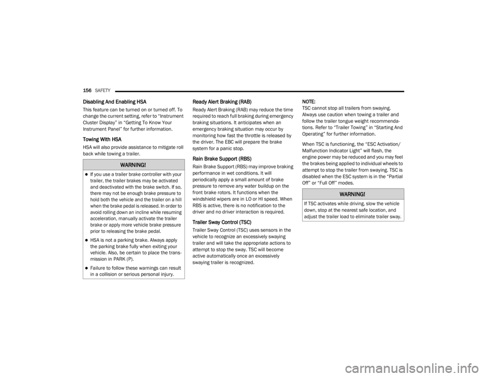 JEEP WRANGLER RUBICON 2020  Owners Manual �:�$�5�1�,�1�*�

If you use a trailer brake controller with your 
trailer, the trailer brakes may be activated 
and deactivated with the brake switch. If so, 
there may not be enough brake pressur