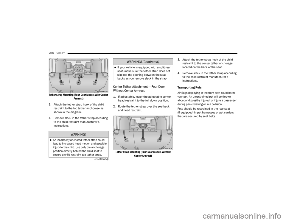 JEEP WRANGLER RUBICON 2020  Owners Manual �:�$�5�1�,�1�*�

An incorrectly anchored tether strap could 
lead to increased head motion and possible 
injury to the child. Use only the anchorage 
position directly behind the child seat to 
se