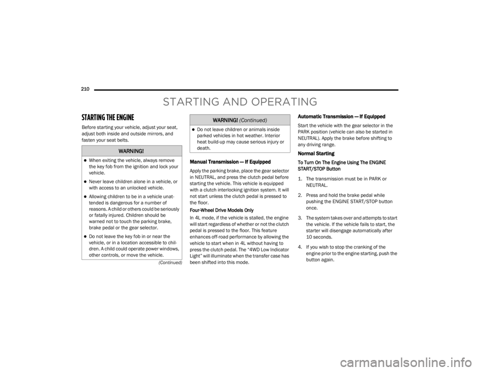 JEEP WRANGLER RUBICON 2020  Owners Manual �:�$�5�1�,�1�*�
When exiting the vehicle, always remove 
the key fob from the ignition and lock your 
vehicle.
Never leave children alone in a vehicle, or 
with access to an unlocked vehicle.
