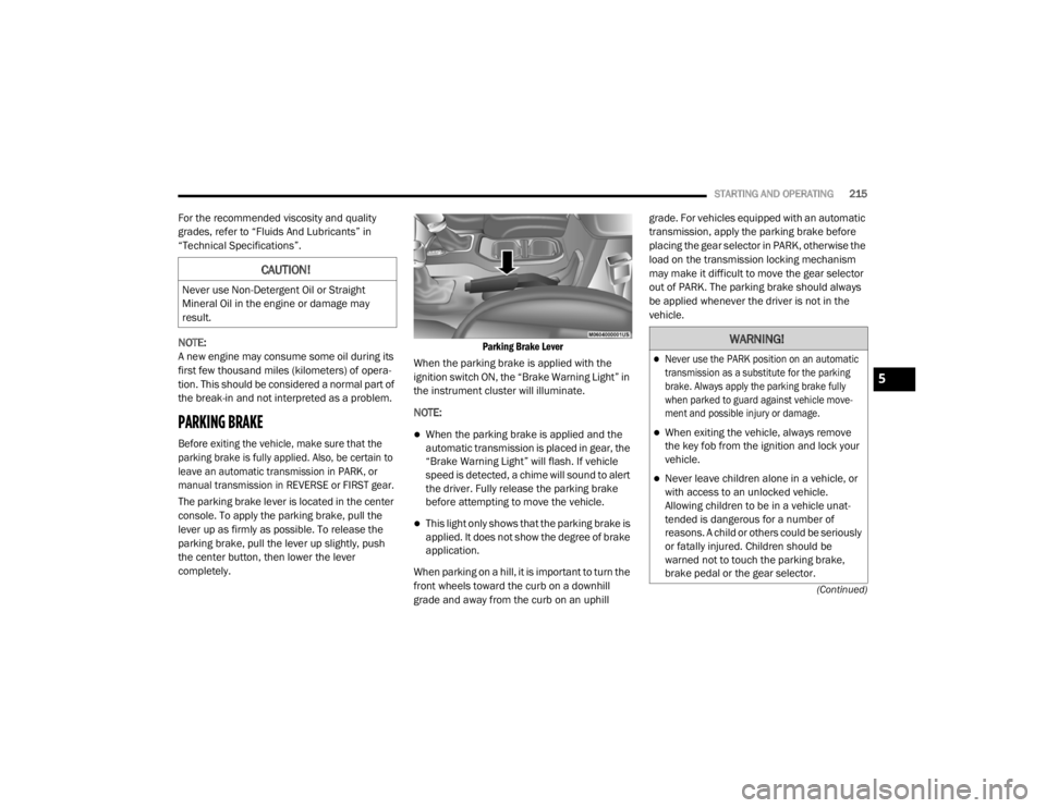 JEEP WRANGLER RUBICON 2020  Owners Manual �:�$�5�1�,�1�*�

Never use the PARK position on an automatic 
transmission as a substitute for the parking 
brake. Always apply the parking brake fully 
when parked to guard against vehicle move-
