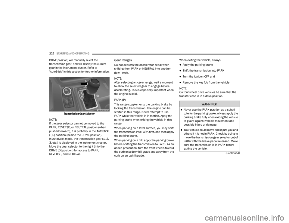JEEP WRANGLER RUBICON 2020  Owners Manual �:�$�5�1�,�1�*�
Never use the PARK position as a substi-
tute for the parking brake. Always apply the 
parking brake fully when exiting the vehicle 
to guard against vehicle movement and 
possible