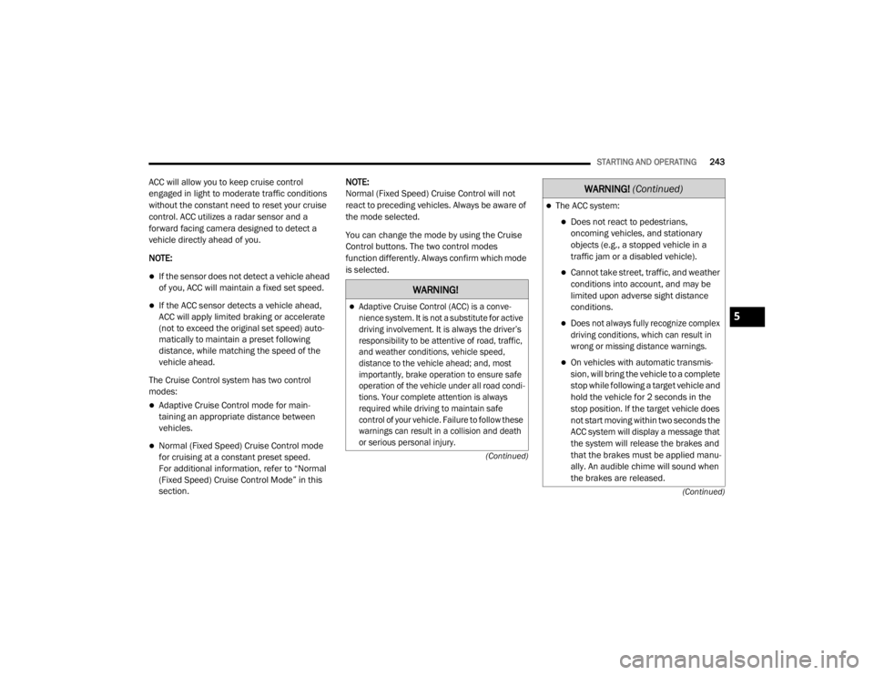JEEP WRANGLER RUBICON 2020  Owners Manual �:�$�5�1�,�1�*�

Adaptive Cruise Control (ACCyf��L�V��D��F�R�Q�Y�e-
nience system. It is not a substitute for active 
driving involvement. It is always the driver’s 
responsibility to be atte