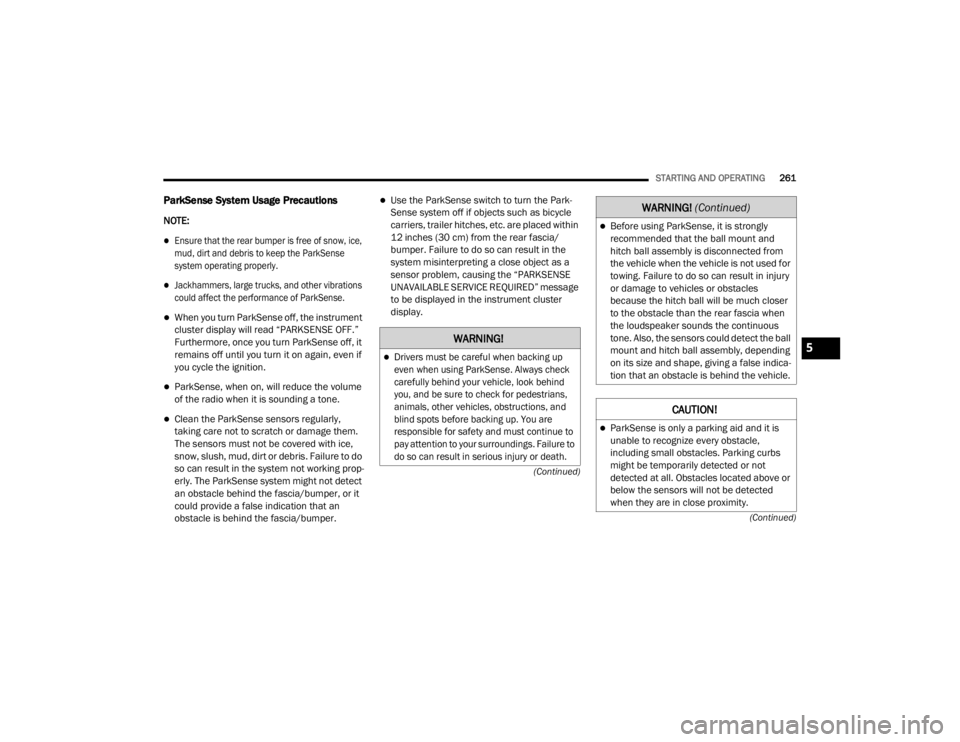 JEEP WRANGLER RUBICON 2020  Owners Manual �:�$�5�1�,�1�*�

Drivers must be careful when backing up 
even when using ParkSense. Always check 
carefully behind your vehicle, look behind 
you, and be sure to check for pedestrians, 
animals, 