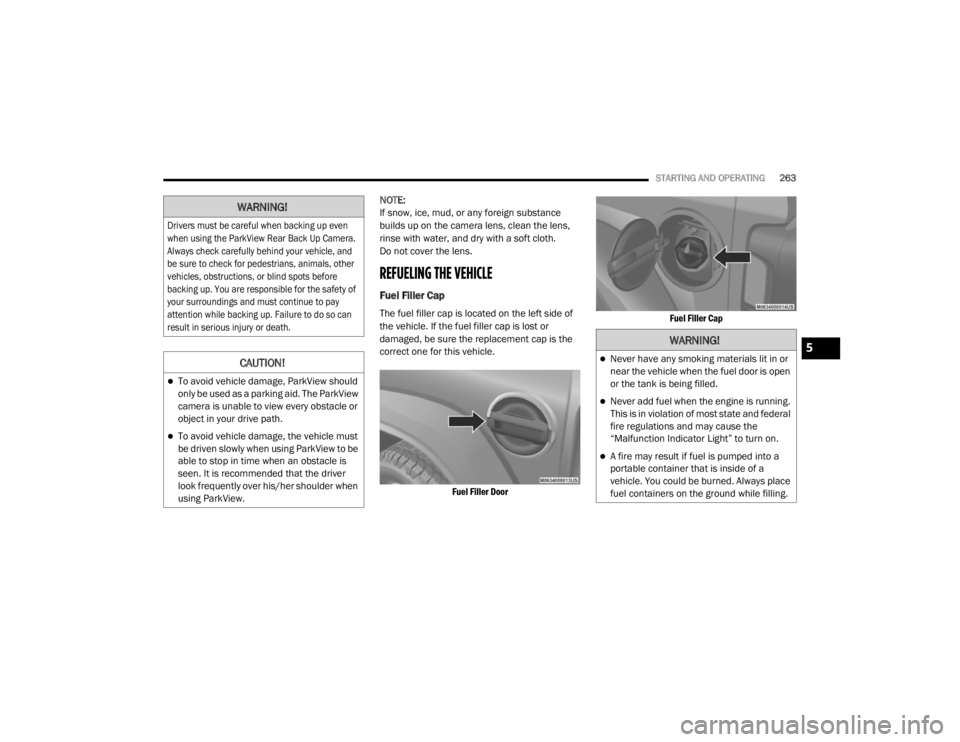 JEEP WRANGLER RUBICON 2020  Owners Manual 
WARNING!

Drivers must be careful when backing up even 
when using the ParkView Rear Back Up Camera. 
Always check carefully behind your vehicle, and 
be sure to check for pedestrians, animals, other