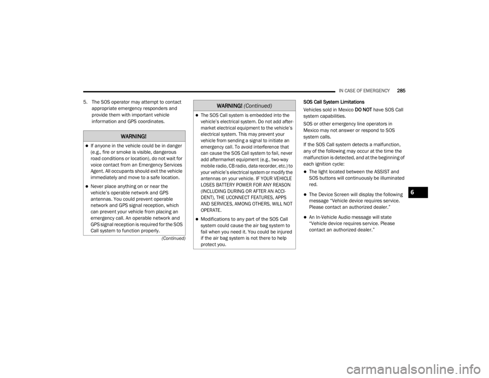 JEEP WRANGLER RUBICON 2020  Owners Manual �:�$�5�1�,�1�*�
If anyone in the vehicle could be in danger 
(e.g., fire or smoke is visible, dangerous 
road conditions or locationyf���G�R��Q�R�W��Z�D�L�W��I�R�U� 
voice contact from an Eme
