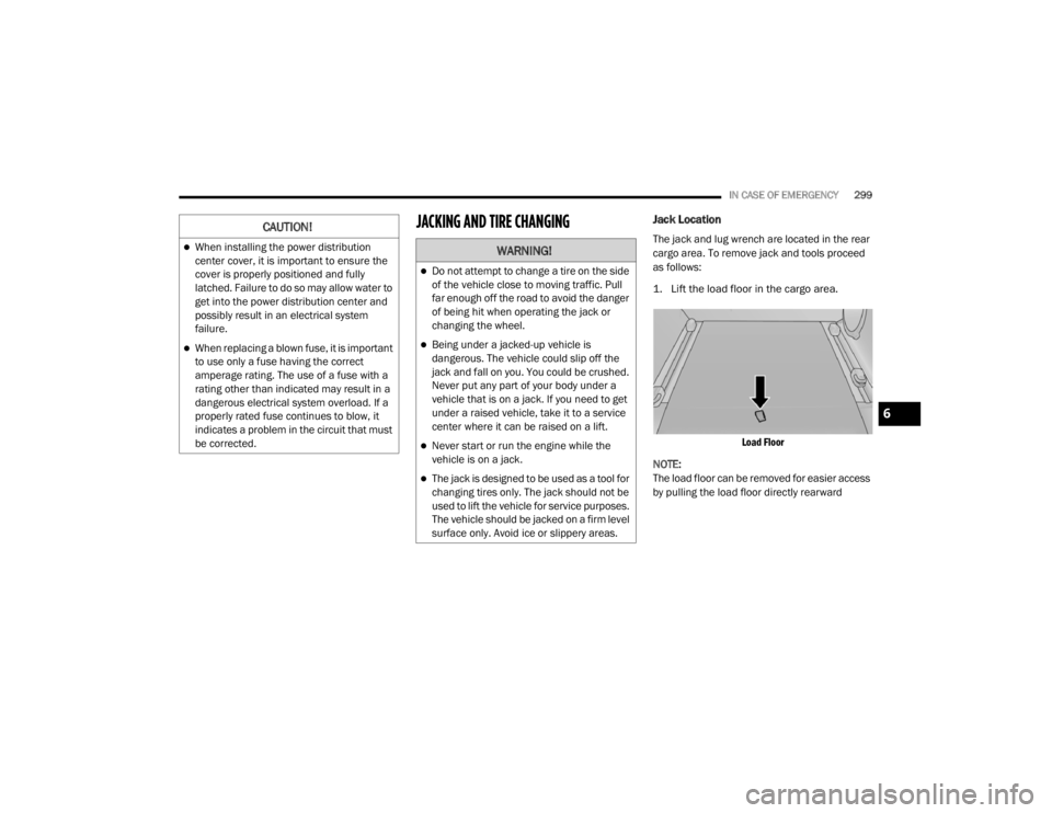 JEEP WRANGLER RUBICON 2020 User Guide �:�$�5�1�,�1�*�
Do not attempt to change a tire on the side 
of the vehicle close to moving traffic. Pull 
far enough off the road to avoid the danger 
of being hit when operating the jack or 
cha