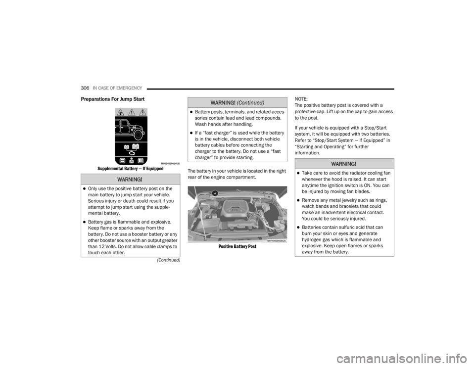 JEEP WRANGLER RUBICON 2020  Owners Manual �:�$�5�1�,�1�*�
Only use the positive battery post on the 
main battery to jump start your vehicle. 
Serious injury or death could result if you 
attempt to jump start using the supple-
mental bat