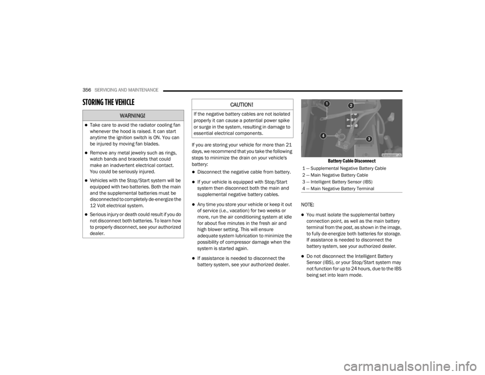 JEEP WRANGLER RUBICON 2020  Owners Manual �:�$�5�1�,�1�*�
Take care to avoid the radiator cooling fan 
whenever the hood is raised. It can start 
anytime the ignition switch is ON. You can 
be injured by moving fan blades.
Remove any m
