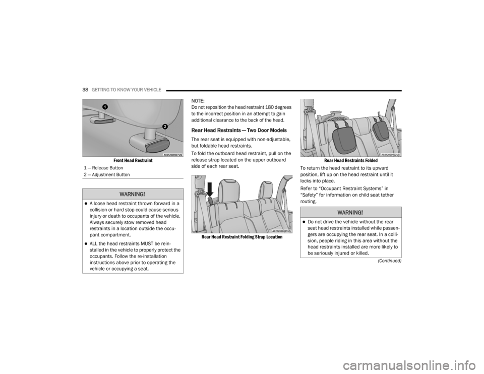 JEEP WRANGLER RUBICON 2020  Owners Manual �:�$�5�1�,�1�*�
A loose head restraint thrown forward in a 
collision or hard stop could cause serious
injury or death to occupants of the vehicle.
Always securely stow removed head 
restraints in