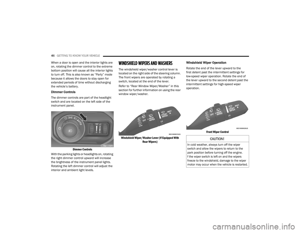JEEP WRANGLER RUBICON 2020 Owners Manual
CAUTION!
In cold weather, always turn off the wiper
switch and allow the wipers to return to the
park position before turning off the engine.
f the wiper switch is left on and the wipers
freeze JEEP WRANGLER RUBICON 2020 Owners Manual
CAUTION!
In cold weather, always turn off the wiper
switch and allow the wipers to return to the
park position before turning off the engine.
f the wiper switch is left on and the wipers
freeze