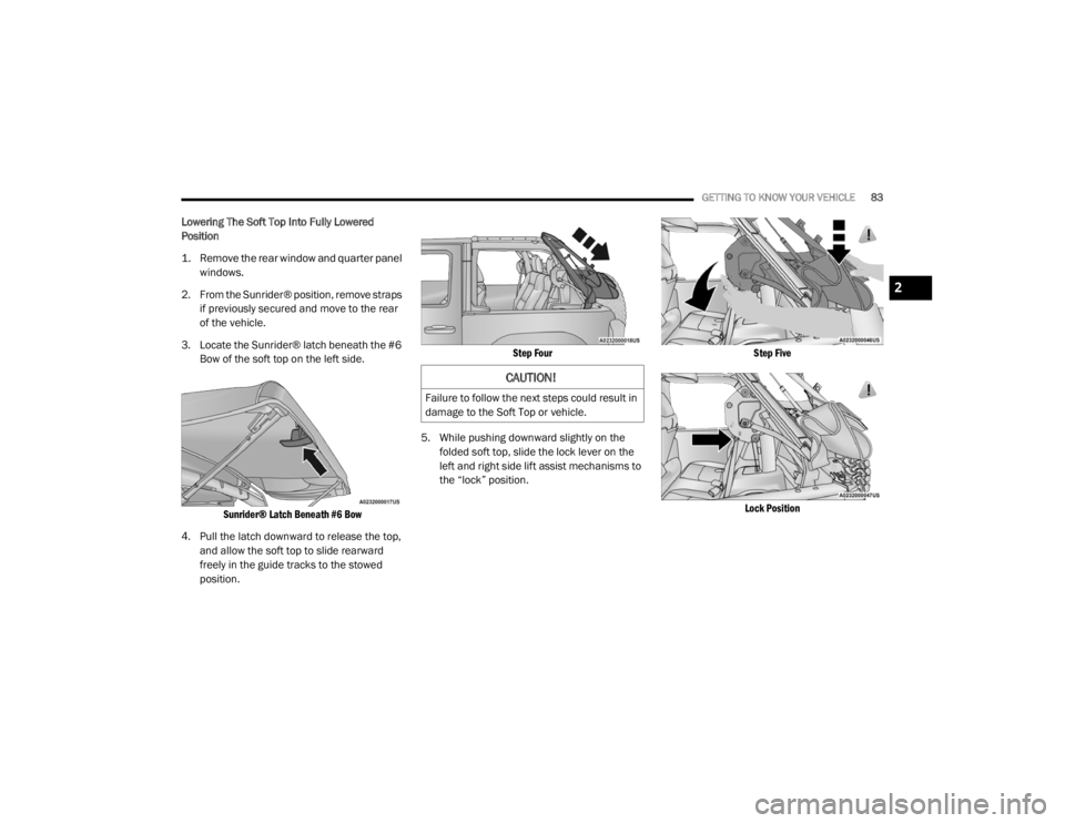 JEEP WRANGLER RUBICON 2020 Manual Online
CAUTION!
Failure to follow the next steps could result in
damage to the Soft Top or vehicle.
2
20_JL_OM_EN_USC_t.book Page 83 JEEP WRANGLER RUBICON 2020 Manual Online
CAUTION!
Failure to follow the next steps could result in
damage to the Soft Top or vehicle.
2
20_JL_OM_EN_USC_t.book Page 83