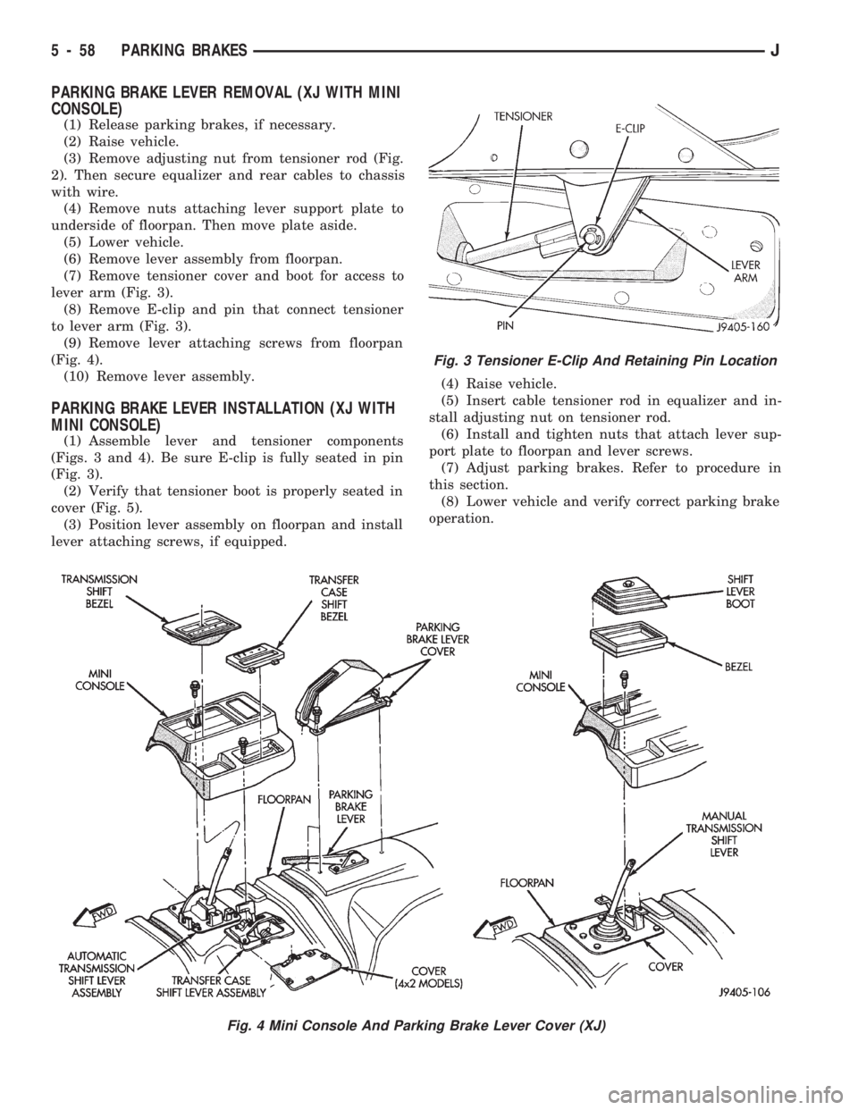 JEEP WRANGLER 1994 Owners Manual Fig. 4 Mini Console And Parking Brake Lever Cover (XJ)
5 - 58 PARKING BRAKESJ JEEP WRANGLER 1994 Owners Manual Fig. 4 Mini Console And Parking Brake Lever Cover (XJ)
5 - 58 PARKING BRAKESJ