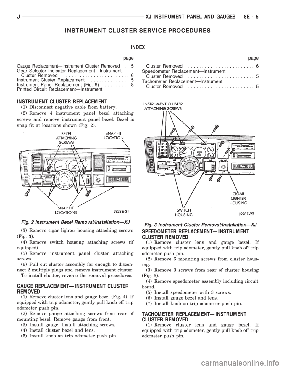 JEEP WRANGLER 1994 Owners Manual Fig. 3 Instrument Cluster Removal/InstallationÐXJ
JXJ INSTRUMENT PANEL AND GAUGES 8E - 5 JEEP WRANGLER 1994 Owners Manual Fig. 3 Instrument Cluster Removal/InstallationÐXJ
JXJ INSTRUMENT PANEL AND GAUGES 8E - 5