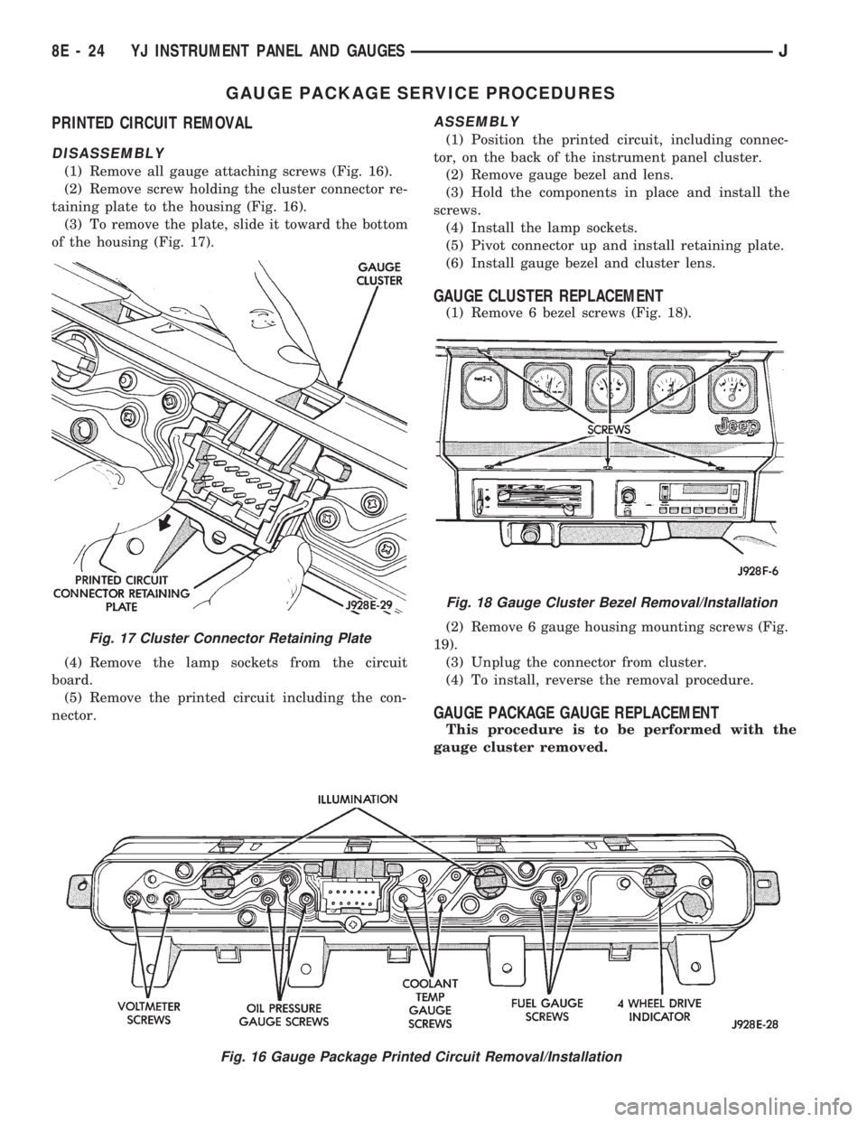 JEEP WRANGLER 1994 Owners Manual Fig. 17 Cluster Connector Retaining Plate
Fig. 18 Gauge Cluster Bezel Removal/Installation
8E - 24 YJ INSTRUMENT PANEL AND GAUGESJ JEEP WRANGLER 1994 Owners Manual Fig. 17 Cluster Connector Retaining Plate
Fig. 18 Gauge Cluster Bezel Removal/Installation
8E - 24 YJ INSTRUMENT PANEL AND GAUGESJ