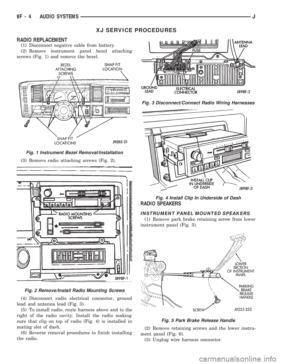 JEEP WRANGLER 1994  Owners Manual Fig. 4 Install Clip In Underside of Dash
Fig. 5 Park Brake Release Handle
Fig. 1 Instrument Bezel Removal/Installation
Fig. 2 Remove/Install Radio Mounting Screws
8F - 4 AUDIO SYSTEMSJ 