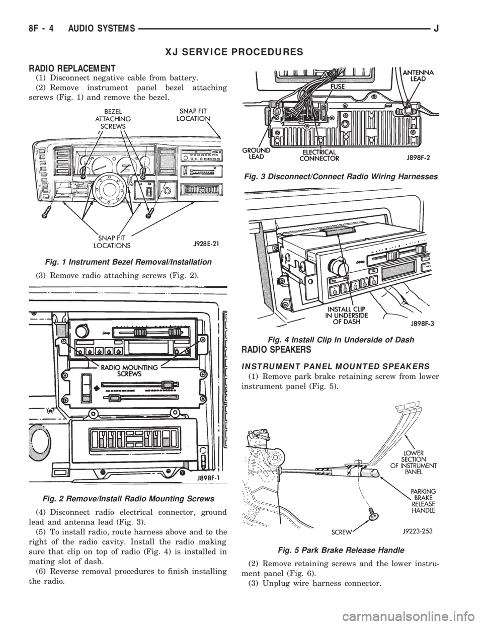 JEEP WRANGLER 1994 Owners Manual Fig. 4 Install Clip In Underside of Dash
Fig. 5 Park Brake Release Handle
Fig. 1 Instrument Bezel Removal/Installation
Fig. 2 Remove/Install Radio Mounting Screws
8F - 4 AUDIO SYSTEMSJ JEEP WRANGLER 1994 Owners Manual Fig. 4 Install Clip In Underside of Dash
Fig. 5 Park Brake Release Handle
Fig. 1 Instrument Bezel Removal/Installation
Fig. 2 Remove/Install Radio Mounting Screws
8F - 4 AUDIO SYSTEMSJ