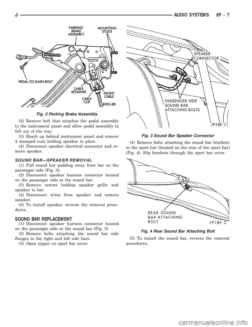 JEEP WRANGLER 1994 Owners Manual Fig. 3 Sound Bar Speaker Connector
Fig. 4 Rear Sound Bar Attaching Bolt
JAUDIO SYSTEMS 8F - 7 JEEP WRANGLER 1994 Owners Manual Fig. 3 Sound Bar Speaker Connector
Fig. 4 Rear Sound Bar Attaching Bolt
JAUDIO SYSTEMS 8F - 7