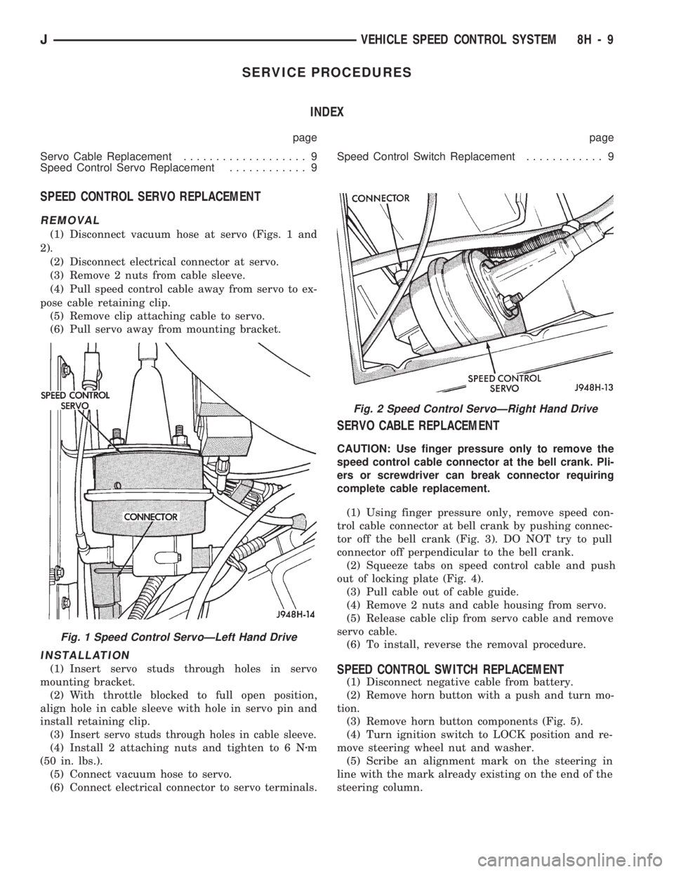 JEEP WRANGLER 1994 Owners Manual Fig. 1 Speed Control ServoÐLeft Hand Drive
JVEHICLE SPEED CONTROL SYSTEM 8H - 9 JEEP WRANGLER 1994 Owners Manual Fig. 1 Speed Control ServoÐLeft Hand Drive
JVEHICLE SPEED CONTROL SYSTEM 8H - 9