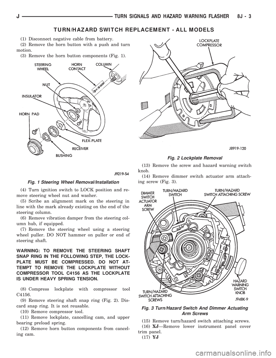 JEEP WRANGLER 1994 Owners Manual Fig. 2 Lockplate Removal
Fig. 3 Turn/Hazard Switch And Dimmer Actuating
Arm Screws
JTURN SIGNALS AND HAZARD WARNING FLASHER 8J - 3 JEEP WRANGLER 1994 Owners Manual Fig. 2 Lockplate Removal
Fig. 3 Turn/Hazard Switch And Dimmer Actuating
Arm Screws
JTURN SIGNALS AND HAZARD WARNING FLASHER 8J - 3