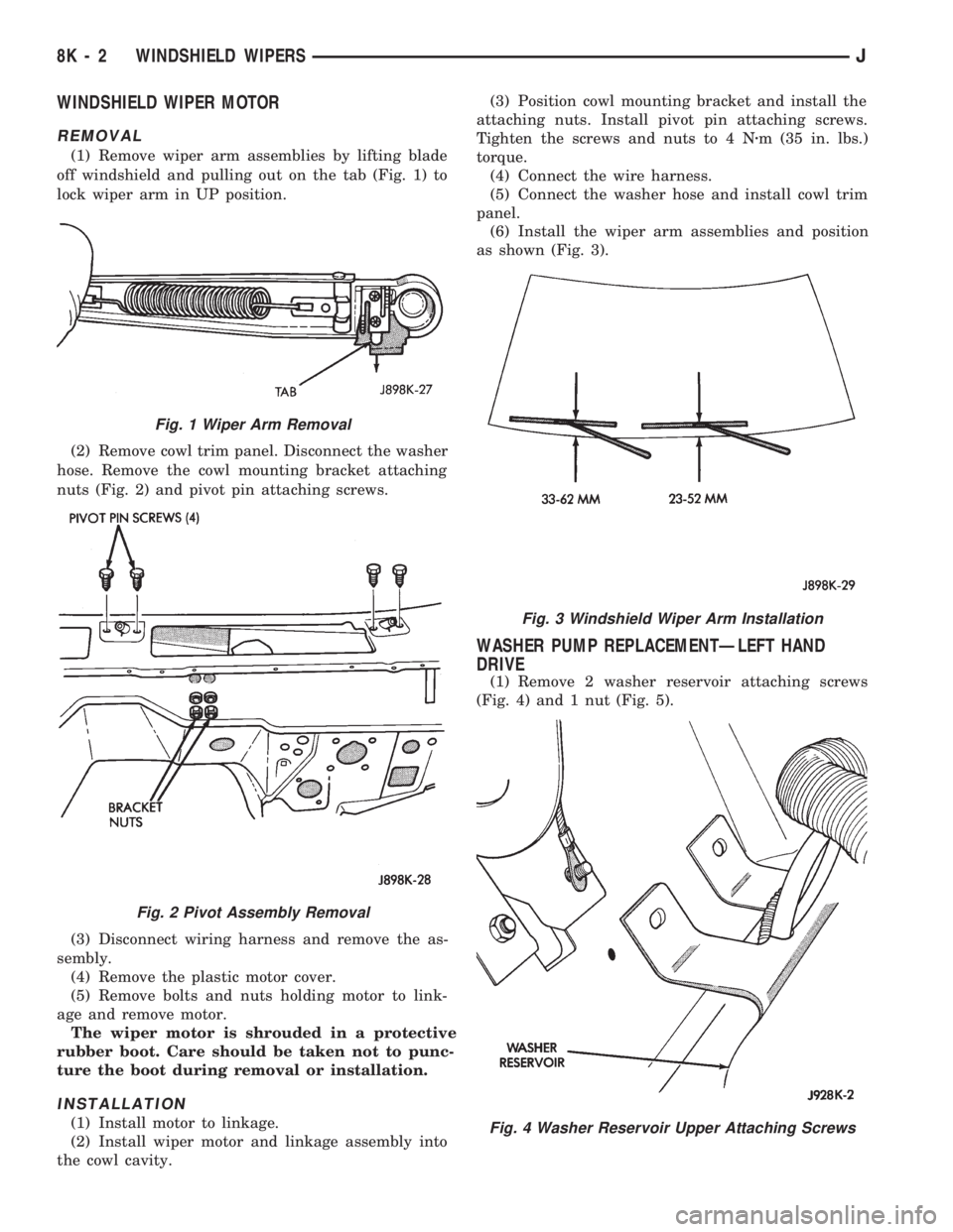 JEEP WRANGLER 1994 Owners Manual Fig. 2 Pivot Assembly Removal
Fig. 3 Windshield Wiper Arm Installation
Fig. 4 Washer Reservoir Upper Attaching Screws
8K - 2 WINDSHIELD WIPERSJ JEEP WRANGLER 1994 Owners Manual Fig. 2 Pivot Assembly Removal
Fig. 3 Windshield Wiper Arm Installation
Fig. 4 Washer Reservoir Upper Attaching Screws
8K - 2 WINDSHIELD WIPERSJ