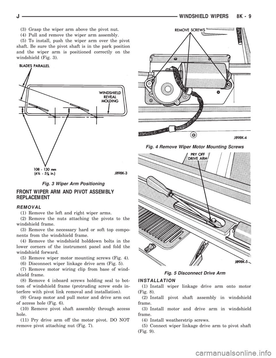 JEEP WRANGLER 1994 Owners Manual Fig. 4 Remove Wiper Motor Mounting Screws
Fig. 5 Disconnect Drive Arm
JWINDSHIELD WIPERS 8K - 9 JEEP WRANGLER 1994 Owners Manual Fig. 4 Remove Wiper Motor Mounting Screws
Fig. 5 Disconnect Drive Arm
JWINDSHIELD WIPERS 8K - 9