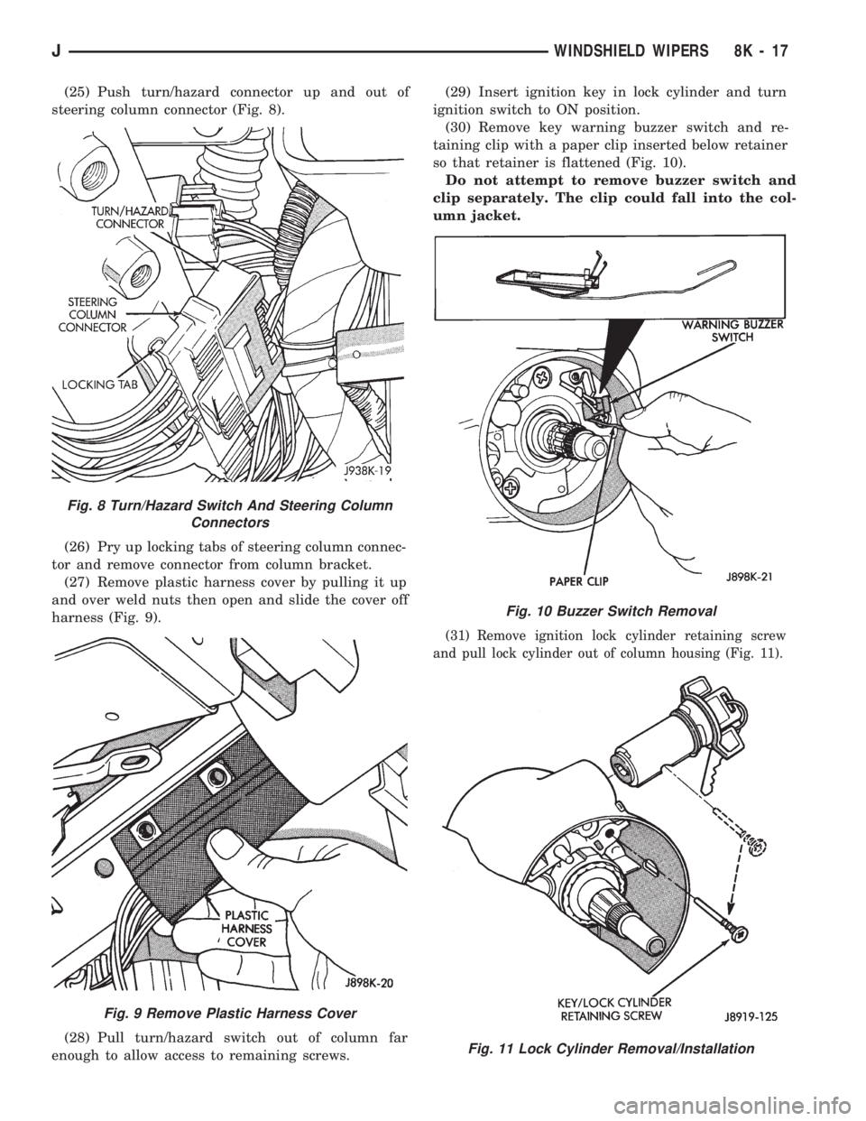JEEP WRANGLER 1994 Owners Manual Fig. 9 Remove Plastic Harness Cover
Fig. 10 Buzzer Switch Removal
Fig. 11 Lock Cylinder Removal/Installation
JWINDSHIELD WIPERS 8K - 17 JEEP WRANGLER 1994 Owners Manual Fig. 9 Remove Plastic Harness Cover
Fig. 10 Buzzer Switch Removal
Fig. 11 Lock Cylinder Removal/Installation
JWINDSHIELD WIPERS 8K - 17