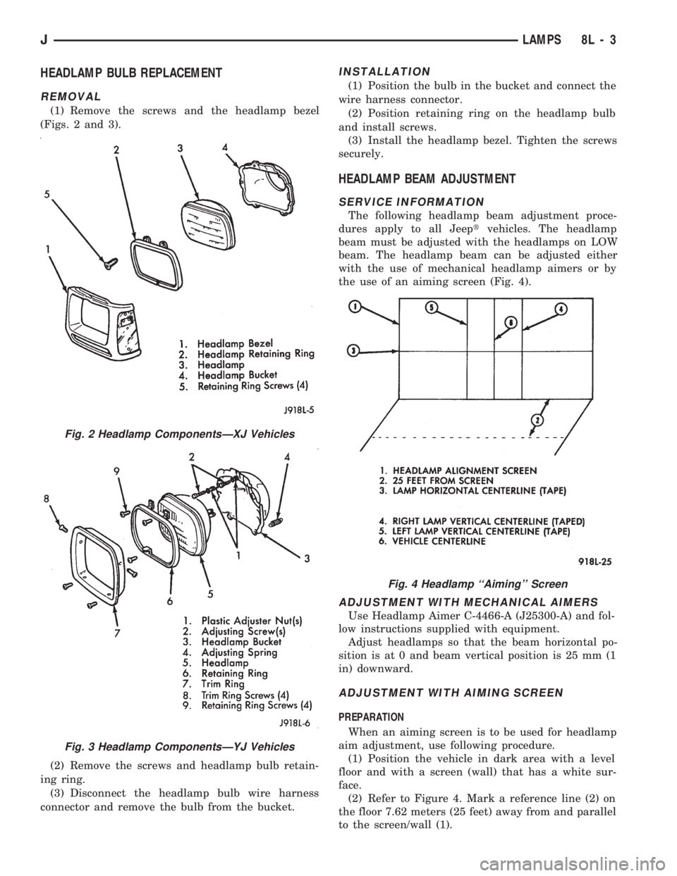 JEEP WRANGLER 1994 Owners Manual Fig. 3 Headlamp ComponentsÐYJ Vehicles
Fig. 4 Headlamp ``Aiming Screen
JLAMPS 8L - 3 JEEP WRANGLER 1994 Owners Manual Fig. 3 Headlamp ComponentsÐYJ Vehicles
Fig. 4 Headlamp ``Aiming Screen
JLAMPS 8L - 3